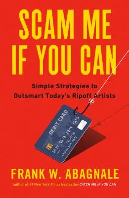 Scam Me If You Can: Simple Strategies to Outsmart Today's Rip-Off Artists
