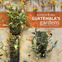 Explorarea grădinilor din Guatemala de la Atlantic la Pacific - Exploring Guatemala's Gardens from Atlantic to Pacific