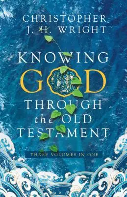 Cunoașterea lui Dumnezeu prin Vechiul Testament: Trei volume într-unul singur - Knowing God Through the Old Testament: Three Volumes in One