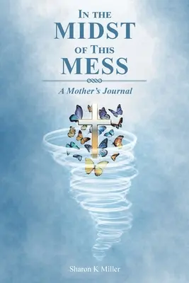 În mijlocul acestei mizerii: Jurnalul unei mame - In the Midst of This Mess: A Mother's Journal