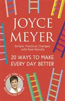 20 de moduri de a face fiecare zi mai bună - Schimbări simple, practice, cu rezultate reale - 20 Ways to Make Every Day Better - Simple, Practical Changes with Real Results