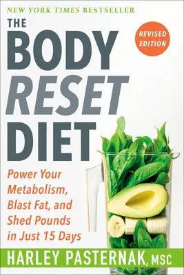 The Body Reset Diet, Ediție revizuită: Power Your Metabolism, Blast Fat, and Shed Pounds in Just 15 Days - The Body Reset Diet, Revised Edition: Power Your Metabolism, Blast Fat, and Shed Pounds in Just 15 Days