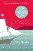 Levelling Sea - Povestea unui port din Cornwall și a erei navigației - Levelling Sea - The Story of a Cornish Haven and the Age of Sail