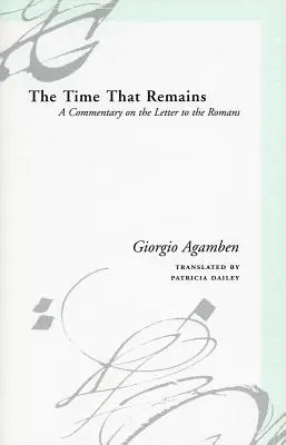 Timpul care rămâne: Un comentariu la Scrisoarea către romani (A Commentary on the Letter to the Romans) - The Time That Remains: A Commentary on the Letter to the Romans