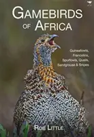 Păsări de vânătoare din Africa - Guineafowls, Francolins, Spurfowls, Quails, Sandgrouse & Snipes - Gamebirds of Africa - Guineafowls, Francolins, Spurfowls, Quails, Sandgrouse & Snipes