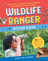Wildlife Ranger Action Guide: Urmăriți, reperați și asigurați un habitat sănătos pentru creaturile din apropierea casei - Wildlife Ranger Action Guide: Track, Spot & Provide Healthy Habitat for Creatures Close to Home