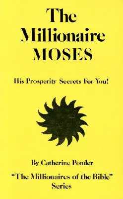 Milionarul Moise: Secretele lui de prosperitate pentru tine! - The Millionaire Moses: His Prosperity Secrets for You!