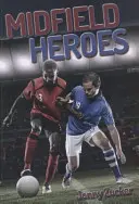 Eroi de la mijlocul terenului - Midfield Heroes