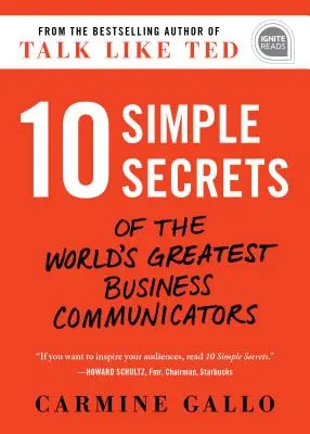 10 secrete simple ale celor mai mari comunicatori de afaceri din lume - 10 Simple Secrets of the World's Greatest Business Communicators