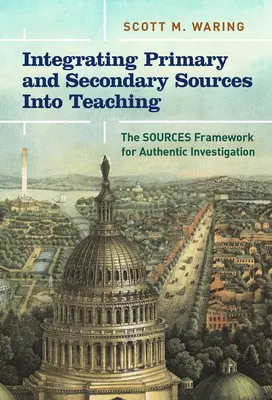 Integrarea surselor primare și secundare în predare: Cadrul surselor pentru investigarea autentică - Integrating Primary and Secondary Sources Into Teaching: The Sources Framework for Authentic Investigation