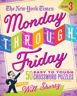 The New York Times Monday Through Friday Easy to Tough Crossword Puzzles Volume 3: 50 de puzzle-uri din paginile New York Times - The New York Times Monday Through Friday Easy to Tough Crossword Puzzles Volume 3: 50 Puzzles from the Pages of the New York Times