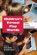 Lumile virtuale de joacă ale copiilor; cultură, învățare și participare - Children's Virtual Play Worlds; Culture, Learning, and Participation