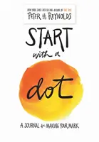 Începe cu un punct (Jurnal ghidat): Un jurnal pentru a-ți lăsa amprenta - Start with a Dot (Guided Journal): A Journal for Making Your Mark