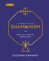 Cartea esențială a șamanismului - Faceți cunoștință cu aliații voștri puternici de vindecare - Essential Book of Shamanism - Meet Your Powerful Healing Allies