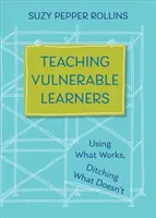 Predarea elevilor vulnerabili: Strategii pentru elevii care sunt plictisiți, distrași, descurajați sau susceptibili să abandoneze școala - Teaching Vulnerable Learners: Strategies for Students Who Are Bored, Distracted, Discouraged, or Likely to Drop Out