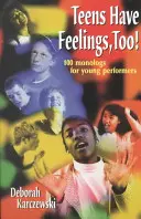 Teens Have Feelings, Too! 100 de monologuri pentru tineri interpreți - Teens Have Feelings, Too!: 100 Monologs for Young Performers