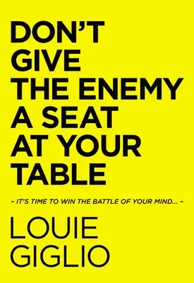 Nu-i da inamicului un loc la masa ta: Este timpul să câștigi bătălia minții tale... - Don't Give the Enemy a Seat at Your Table: It's Time to Win the Battle of Your Mind...