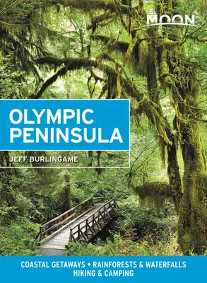 Luna Peninsula Olimpică: Escapade pe coastă, Păduri tropicale și cascade, Drumeții și camping - Moon Olympic Peninsula: Coastal Getaways, Rainforests & Waterfalls, Hiking & Camping