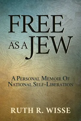 Liber ca un evreu: A Personal Memoir of National Self-Liberation - Free as a Jew: A Personal Memoir of National Self-Liberation