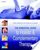 Ghidul esențial pentru terapia holistică și complementară - The Essential Guide to Holistic and Complementary Therapy
