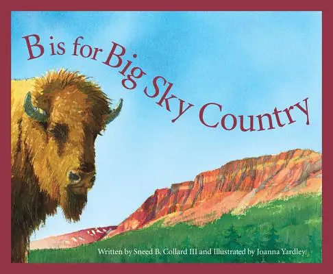 B de la Big Sky Country: Un alfabet Montana - B Is for Big Sky Country: A Montana Alphabet