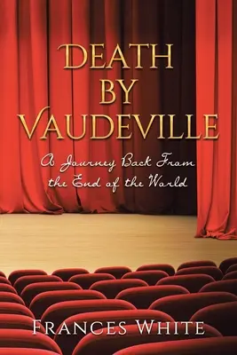 Death by Vaudeville: O călătorie înapoi de la capătul lumii - Death by Vaudeville: A Journey Back From the End of the World