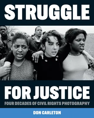 Struggle for Justice: Patru decenii de fotografie a drepturilor civile - Struggle for Justice: Four Decades of Civil Rights Photography