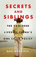 Secrete și frați: Viețile dispărute ale politicii copilului unic din China - Secrets and Siblings: The Vanished Lives of China's One Child Policy