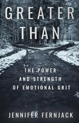 Mai mult decât: Puterea și forța curajului emoțional: The Power and Strength of Emotional Grit - Greater Than: The Power and Strength of Emotional Grit
