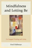 Mindfulness and Letting Be: Despre gândire și acțiune angajată - Mindfulness and Letting Be: On Engaged Thinking and Acting