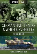 Semiremorci și vehicule cu roți germane: 1939-1945 - German Half-Tracks and Wheeled Vehicles: 1939-1945
