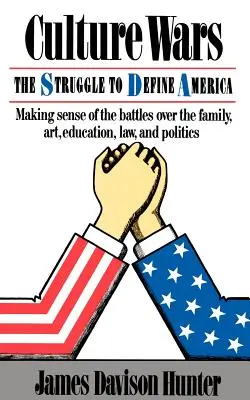 Culture Wars: Lupta pentru controlul familiei, artei, educației, legii și politicii în America - Culture Wars: The Struggle To Control The Family, Art, Education, Law, And Politics In America