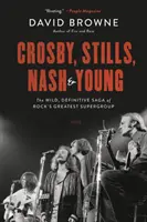 Crosby, Stills, Nash și Young: The Wild, Definitive Saga of Rock's Greatest Supergroup - Crosby, Stills, Nash and Young: The Wild, Definitive Saga of Rock's Greatest Supergroup