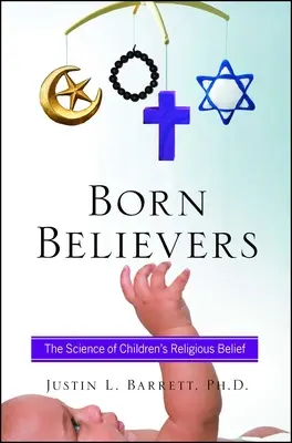 Credincioși înnăscuți: Știința credinței religioase a copiilor - Born Believers: The Science of Children's Religious Belief