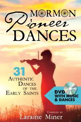Mormon Pioneer Dances: 31 de dansuri autentice ale primilor sfinți [cu DVD] [cu DVD] - Mormon Pioneer Dances: 31 Authentic Dances of the Early Saints [with DVD] [With DVD]