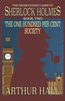 The One Hundred per Cent Society: Cazurile redescoperite ale lui Sherlock Holmes Cartea 2 - The One Hundred per Cent Society: The Rediscovered Cases Of Sherlock Holmes Book 2