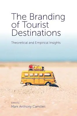 Brandingul destinațiilor turistice: Perspective teoretice și empirice - The Branding of Tourist Destinations: Theoretical and Empirical Insights