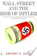 Wall Street și ascensiunea lui Hitler: Uimitoarea poveste adevărată a finanțatorilor americani care i-au finanțat pe naziști - Wall Street and the Rise of Hitler: The Astonishing True Story of the American Financiers Who Bankrolled the Nazis