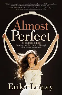 Aproape perfect: Ghidul de viață pentru a-ți crea povestea de succes prin pasiune și neînfricare - Almost Perfect: The Life Guide to Creating Your Success Story Through Passion and Fearlessness