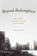 Dincolo de răscumpărare: Rasă, violență și sudul american după Războiul Civil - Beyond Redemption: Race, Violence, and the American South After the Civil War