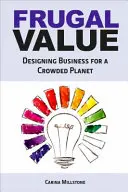 Frugal Value - Proiectarea afacerilor pentru o planetă aglomerată - Frugal Value - Designing Business for a Crowded Planet