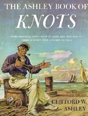 Ashley Book of Knots: Fiecare nod practic - cum arată, cine îl folosește, de unde provine și cum să îl legi - Ashley Book of Knots: Every Practical Knot--What It Looks Like, Who Uses It, Where It Comes From, and How to Tie It