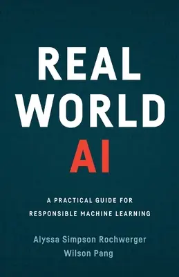 Real World AI: Un ghid practic pentru învățarea mecanică responsabilă - Real World AI: A Practical Guide for Responsible Machine Learning