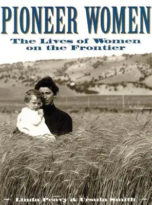 Femei pioniere: Viețile femeilor de la frontieră: The Lives of Women on the Frontier - Pioneer Women: The Lives of Women on the Frontier