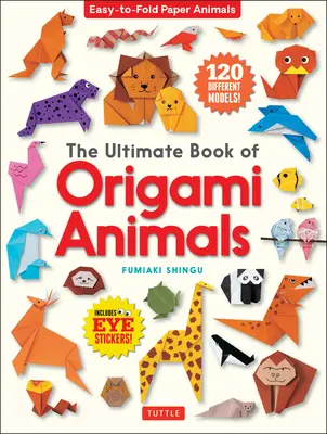 Cartea supremă a animalelor Origami: Animale de hârtie ușor de pliat [include 120 de modele; autocolante pentru ochi] - The Ultimate Book of Origami Animals: Easy-To-Fold Paper Animals [Includes 120 Models; Eye Stickers]