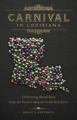 Carnaval în Louisiana: Sărbătorirea Mardi Gras din Cartierul Francez până la Râul Roșu - Carnival in Louisiana: Celebrating Mardi Gras from the French Quarter to the Red River