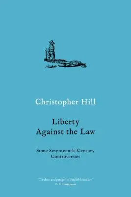 Libertatea împotriva legii: Unele controverse din secolul al XVII-lea - Liberty Against the Law: Some Seventeenth-Century Controversies