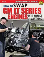 Schimbați motoarele GM LT în aproape orice - Swap GM LT Engines Into Almost Anything