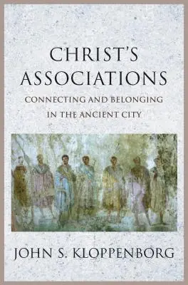 Asociațiile lui Hristos: Conectare și apartenență în orașul antic - Christ's Associations: Connecting and Belonging in the Ancient City