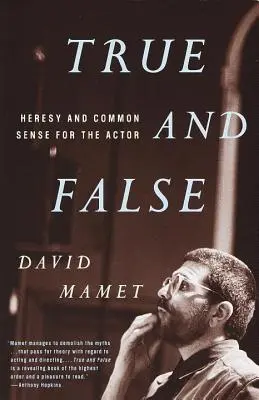 Adevărat și fals: Erezie și bun simț pentru actor - True and False: Heresy and Common Sense for the Actor